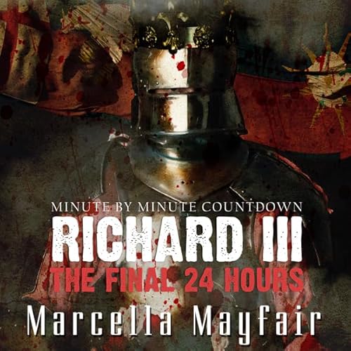 Richard III: The Final 24 Hours Audiolivro Por Marcella Mayfair capa