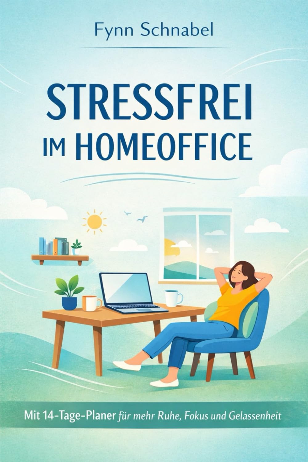 Stressfrei im Homeoffice: Mit 14-Tage-Planer für mehr Ruhe, Fokus und Gelassenheit