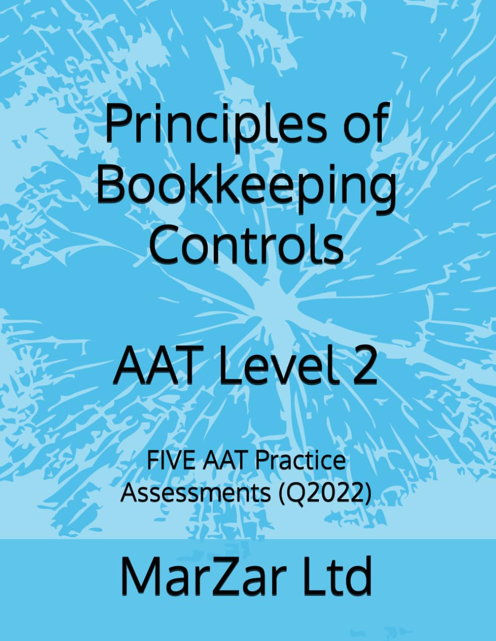 Principles of Bookkeeping Controls AAT Level 2: FIVE AAT Practice Assessments (Q2022) (AAT Level 2 Q2022)
