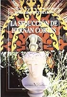 La seduccion de Hernan Cortes: Novela (Narrativa / Verbum) 8479621451 Book Cover