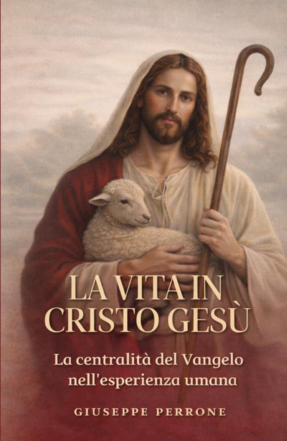 La vita in Cristo Gesù: La centralità del Vangelo nell'esperienza umana