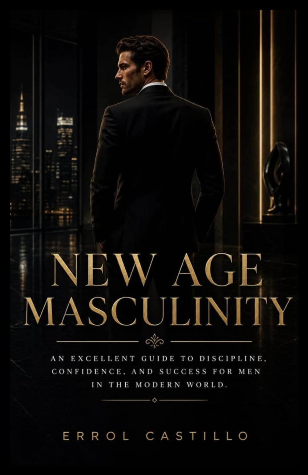 New age Masculinity: An Excellent Guide to Discipline, Confidence, and Success for Men in the Modern World.