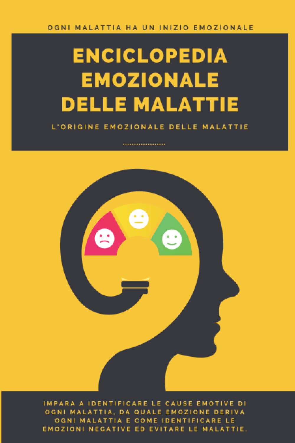 Enciclopedia emozionale delle malattie - L'origine emozionale delle malattie: Impara a identificare le cause emotive di ogni malattia, da quale ... le emozioni negative ed evitare le malattie.