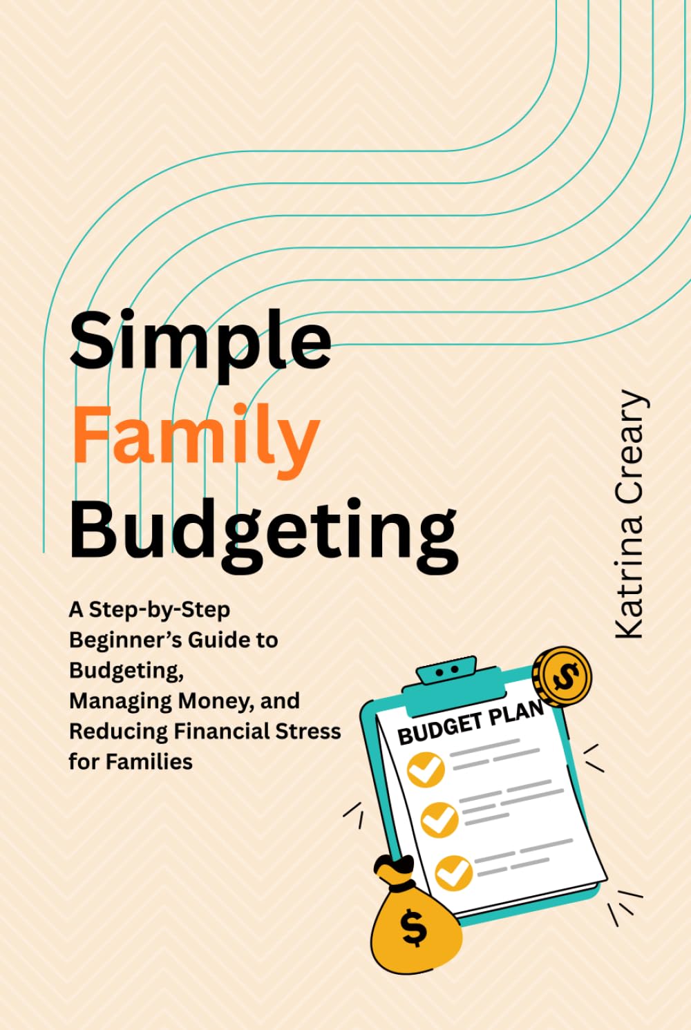 Simple Family Budgeting: A Step-by-Step Beginner’s Guide to Budgeting, Managing Money, and Reducing Financial Stress for Families