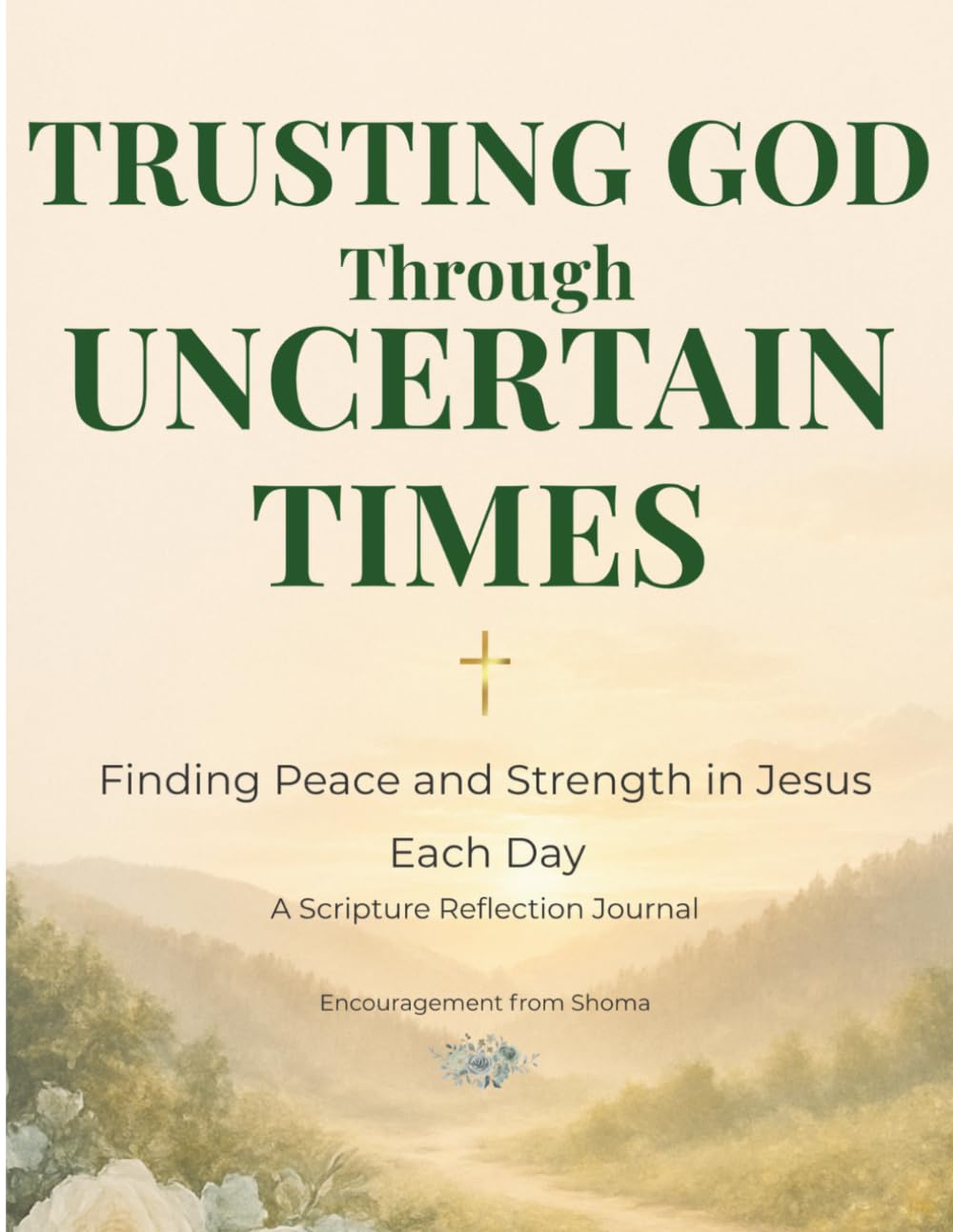 Trusting God Through Uncertain Times: Finding Peace and Strength in Jesus Each Day