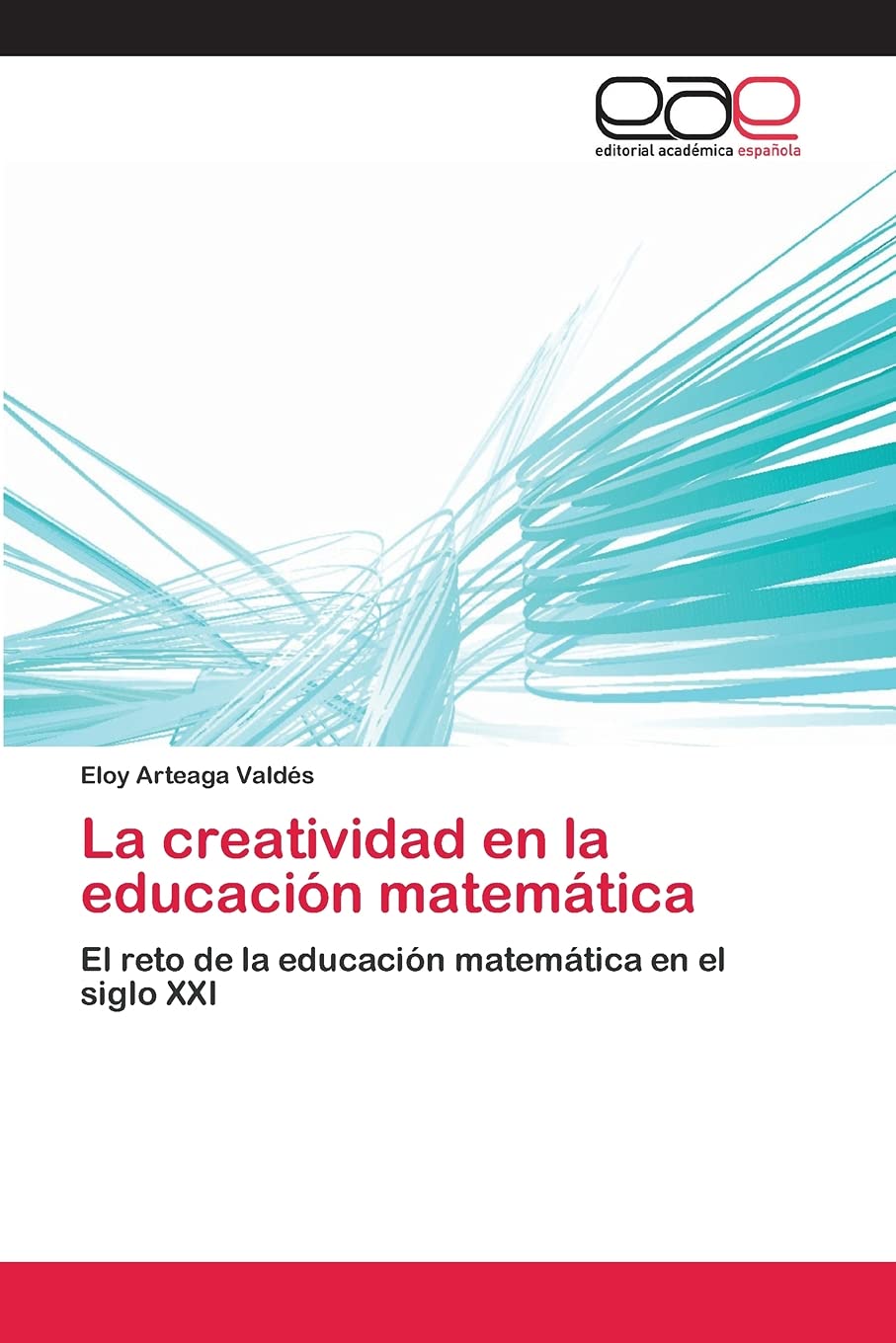 La creatividad en la educación matemática: El reto de la educación matemática en el siglo XXI