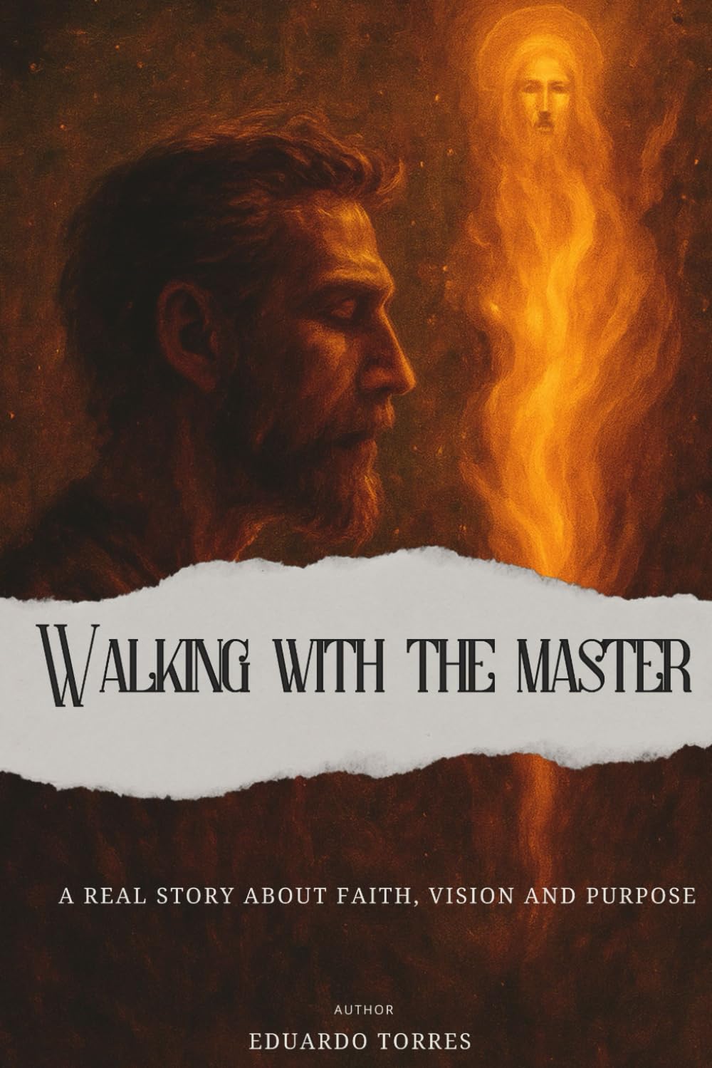 Walking with the master: A real story about faith, vision and purpose