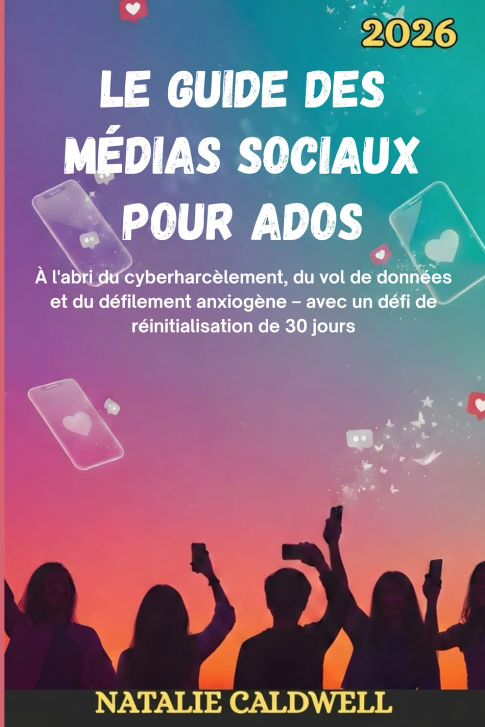 LE GUIDE DES MÉDIAS SOCIAUX POUR ADOS 2026: À l'abri du cyberharcèlement, du vol de données et du défilement anxiogène – avec un défi de réinitialisation de 30 jours
