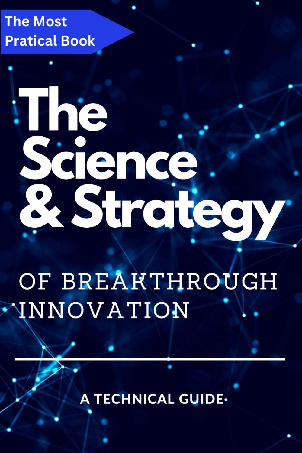 The Science and Strategy of Breakthrough Innovation