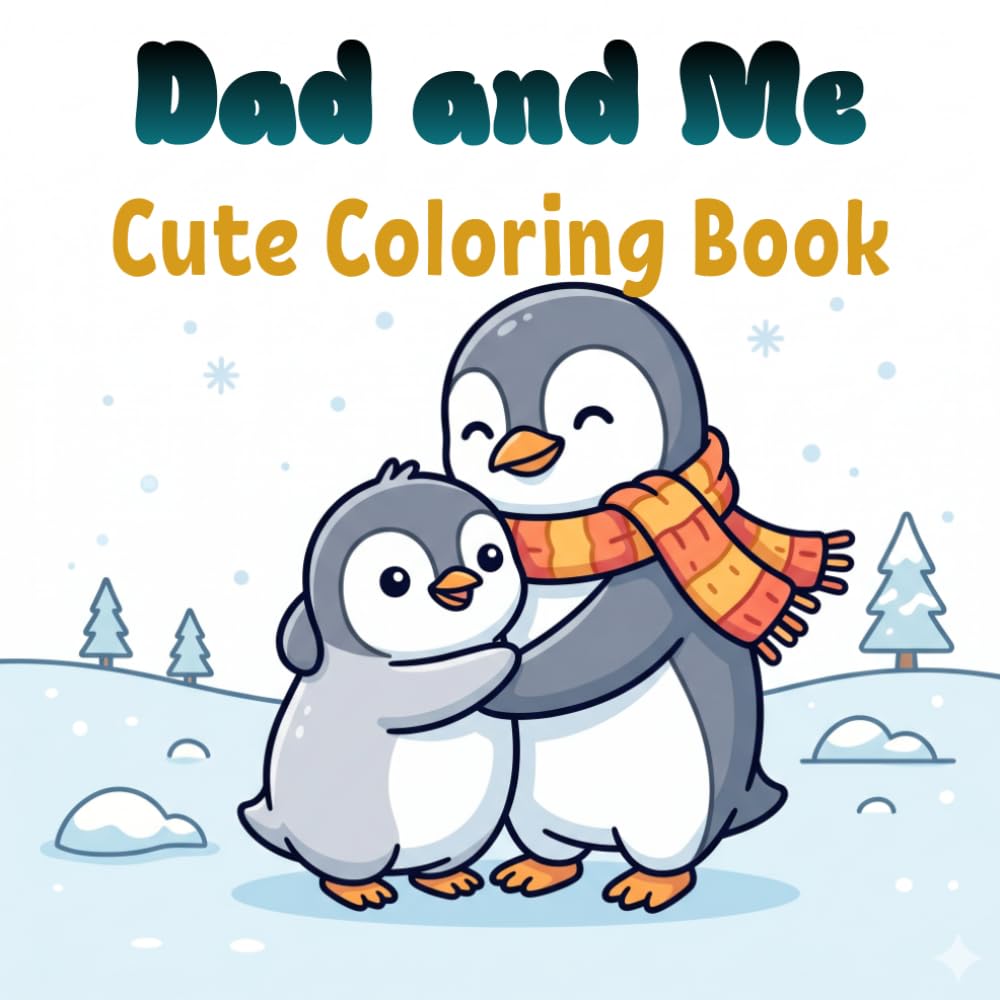 Dad and Me: Cute Penguin Coloring Book for Kids with Fun Father and Baby Adventures, Bold and Easy Pages for Relaxation and Creativity.: Heartwarming ... Moments, and Simple Artwork for Little Hands.