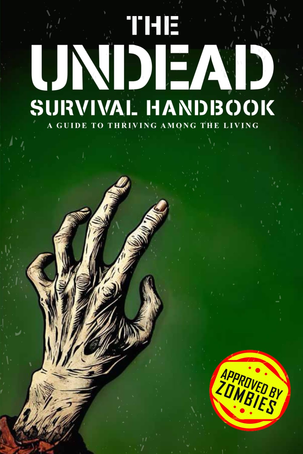 THE UNDEAD SURVIVAL HANDBOOK: A GUIDE TO THRIVING AMONG THE LIVING