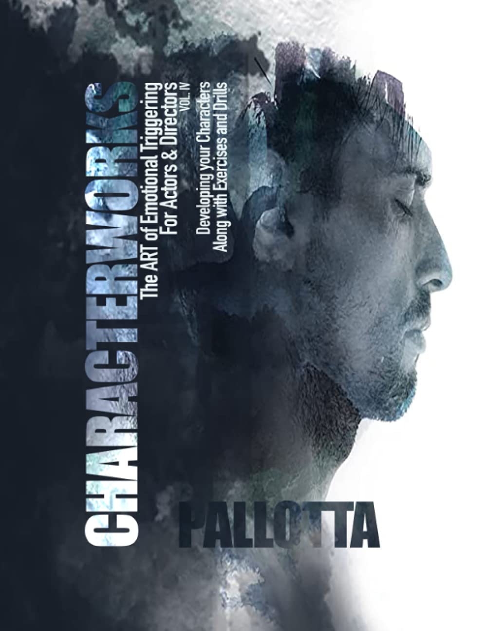 CHARACTERWORKS The Art of Emotional Triggering for Actors (WORK BOOK EDITION): Written by John Pallotta (CHARACTER WORKS SERIES - Original Scripts & ... for The Professional Actor and Director)