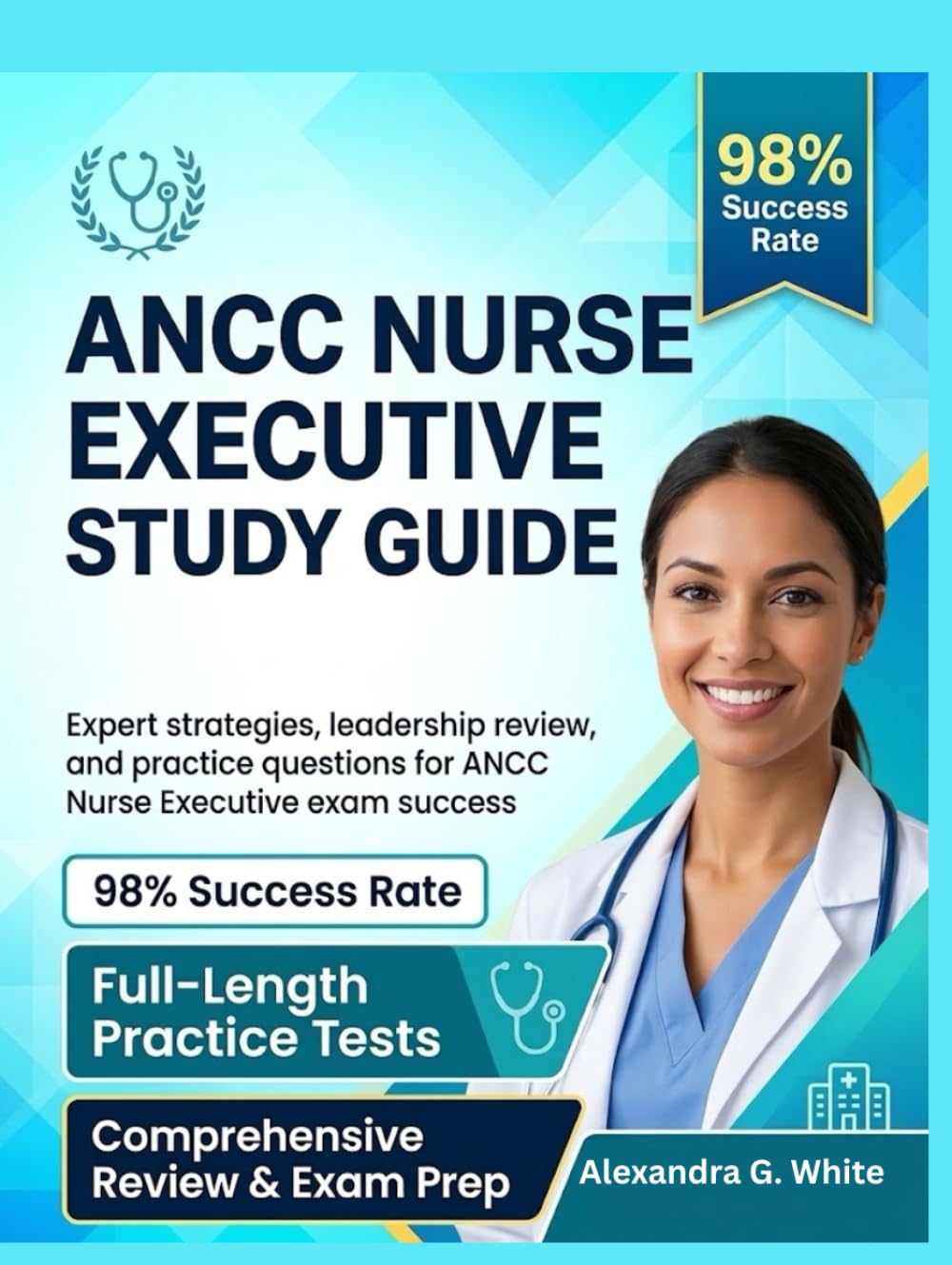 ANCC NURSE EXECUTIVE CERTIFICATION STUDY GUIDE 2026-2027: Master nursing leadership concepts, strategic management, and exam-ready practice to achieve NE-BC certification success.