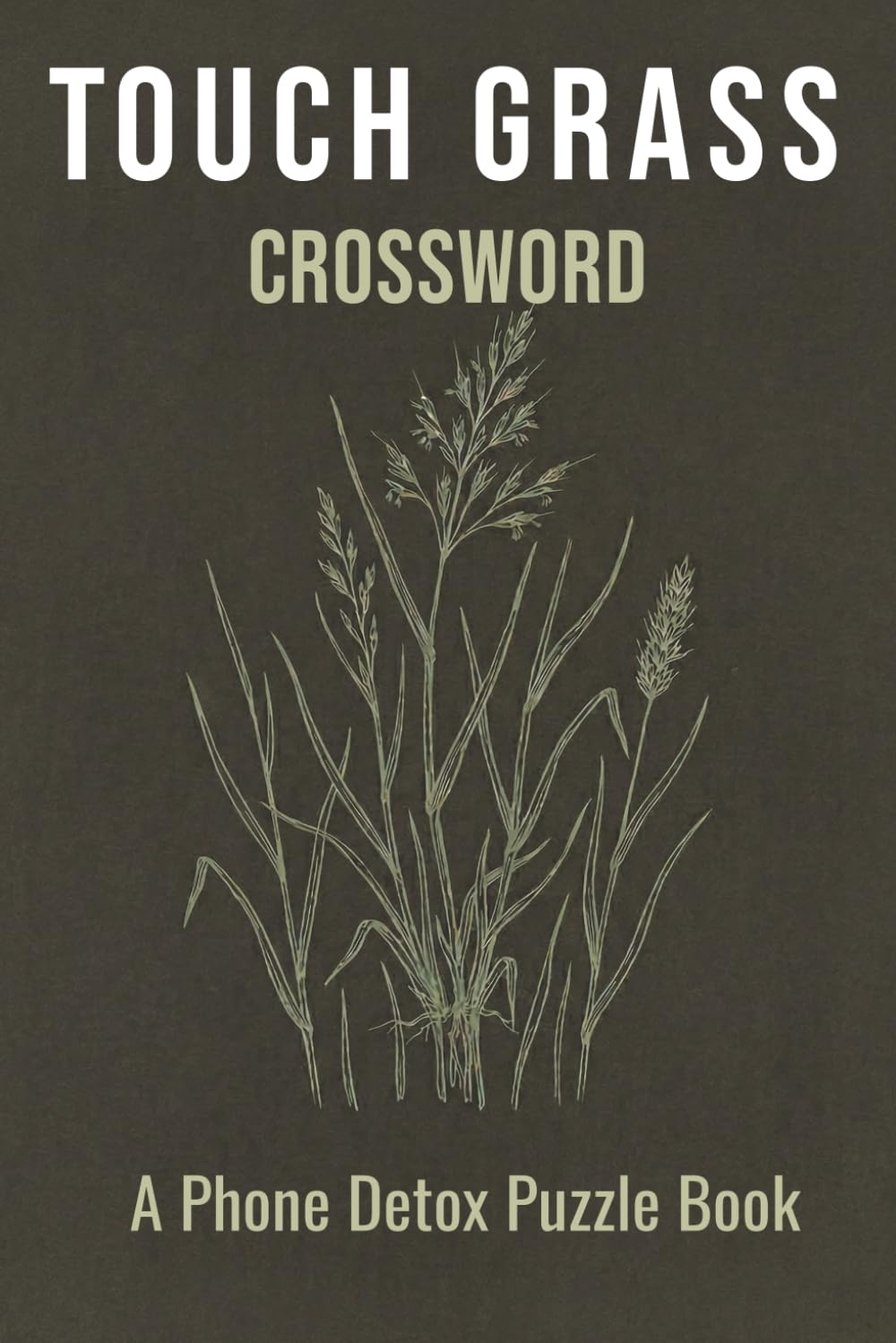 Touch Grass Crossword Puzzle Book: 50+ Crossword Puzzles for Adults Who Need to Put the Phone Down | Phone Detox Activity Book | Screen-Free Fun | 6x9, 110 Pages | Solutions Included