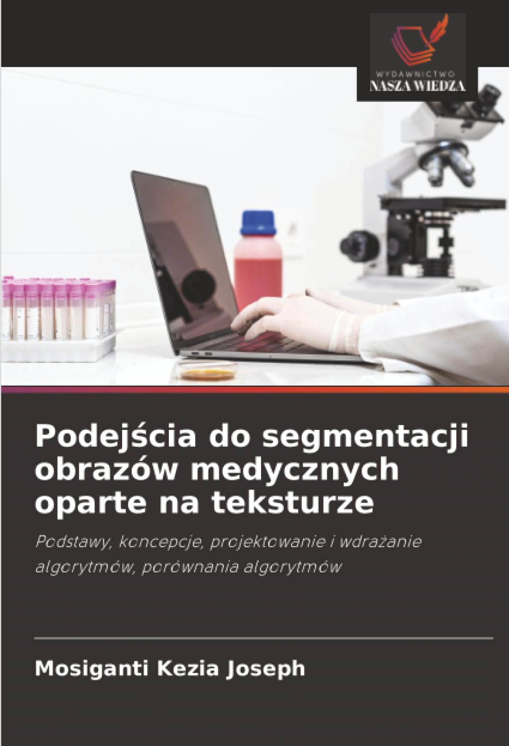 Podejścia do segmentacji obrazów medycznych oparte na teksturze: Podstawy, koncepcje, projektowanie i wdrażanie algorytmów, porównania algorytmów