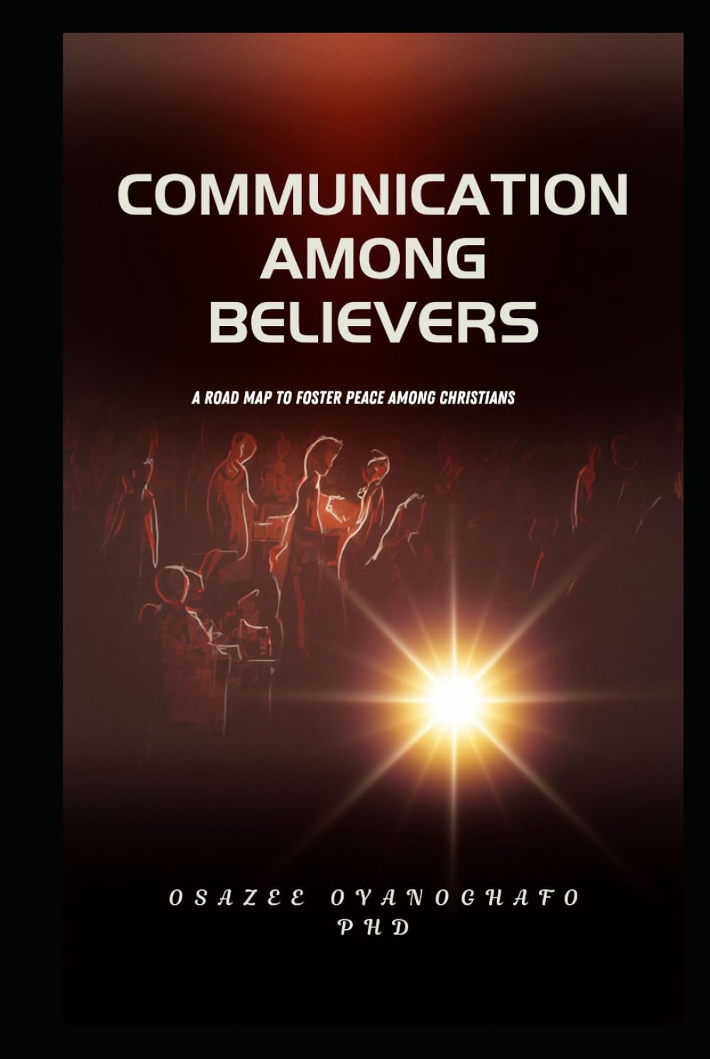 COMMUNICATION AMONG BELIEVERS: A ROADMAP TO FOSTER PEACE AMONG CHRISTIANS