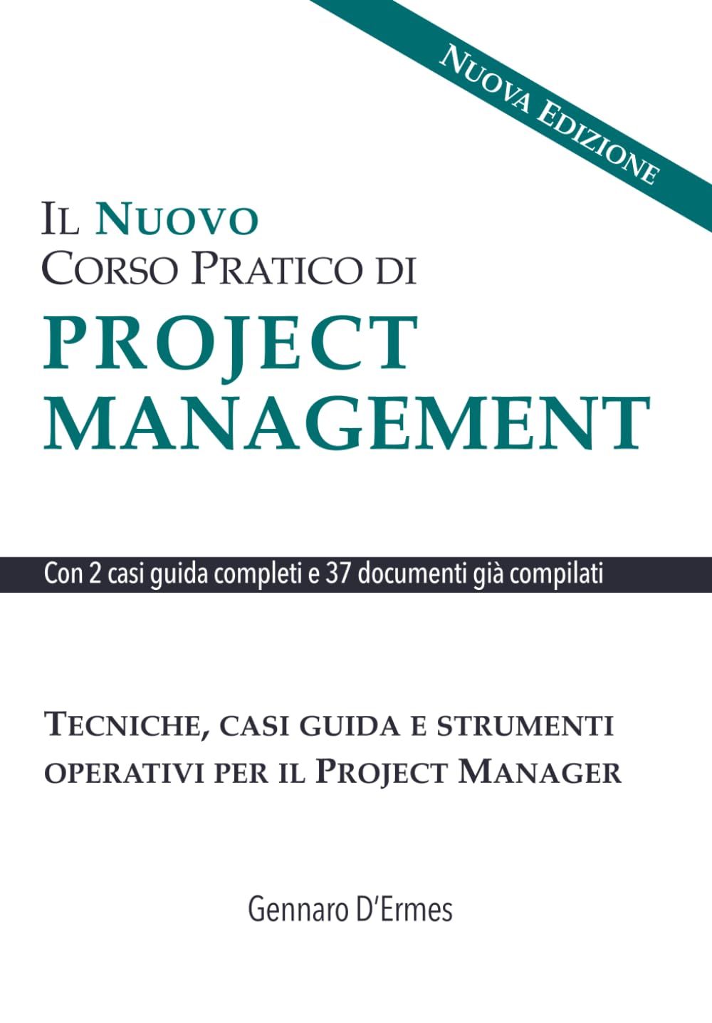 Il Nuovo Corso Pratico di Project Management: Tecniche, casi guida e strumenti operativi per il Project Manager