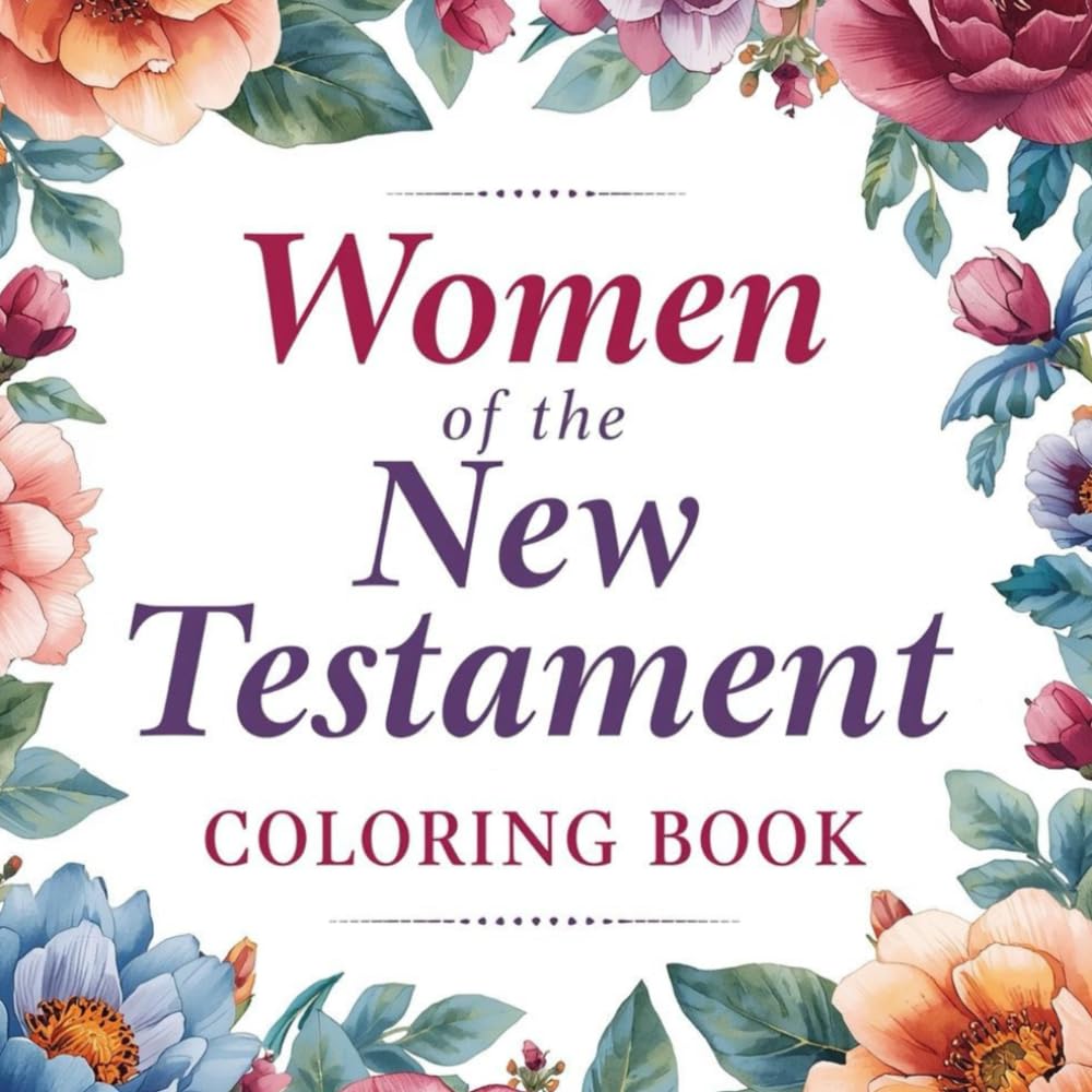Women of the New Testament Coloring Book: 50 Inspirational Bible Illustrations & Christian Art Pages for Girls, Teens & Adult Women