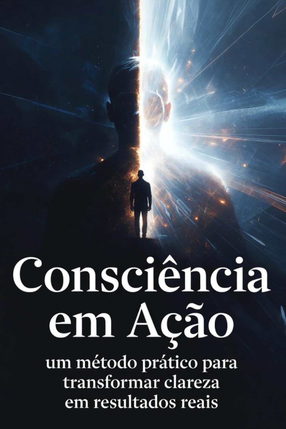 Consciência em Ação: Um método prático para transformar consciência em resultados consistentes
