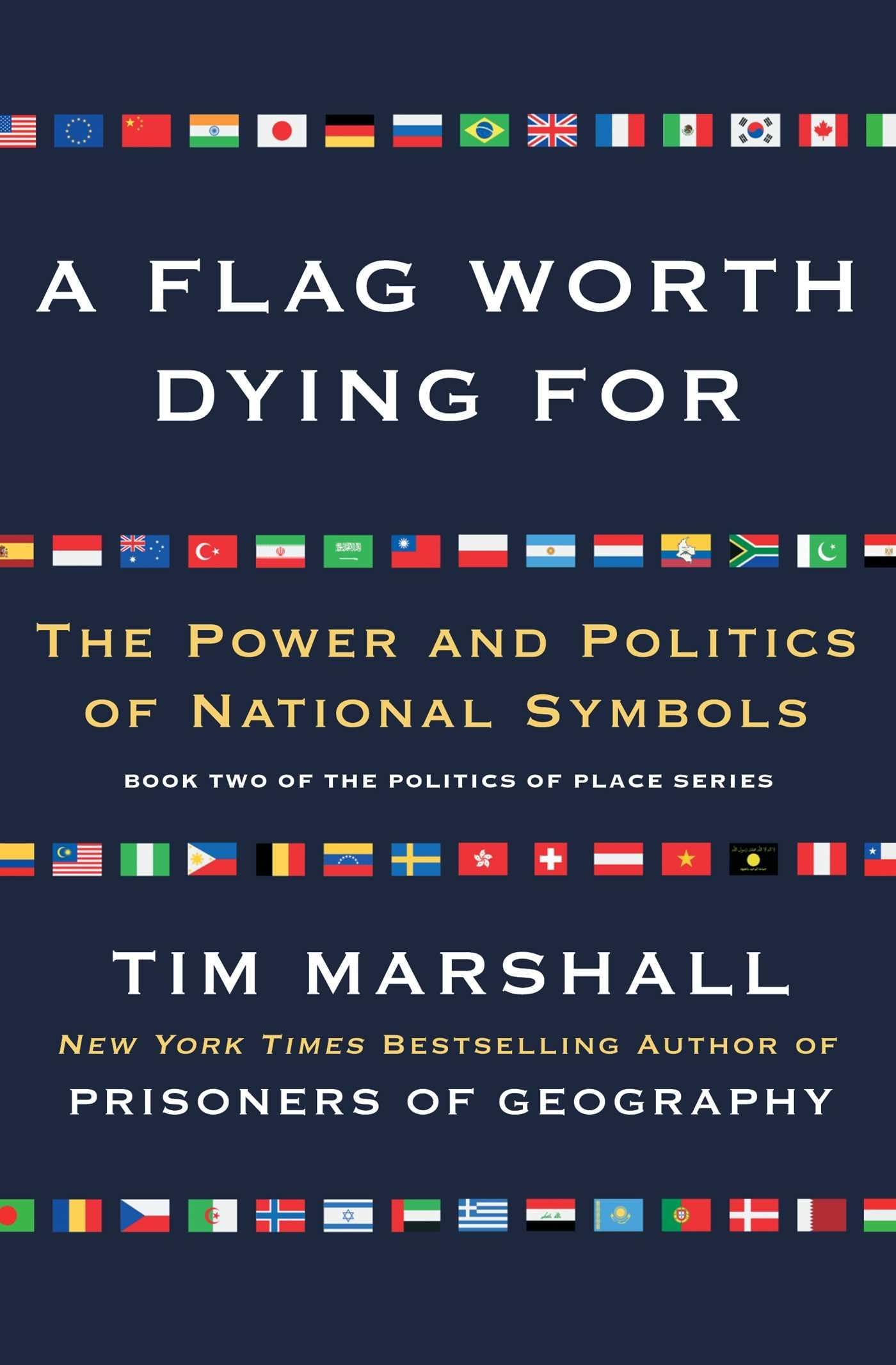 A Flag Worth Dying For: The Power and Politics of National Symbols (Politics of Place)
