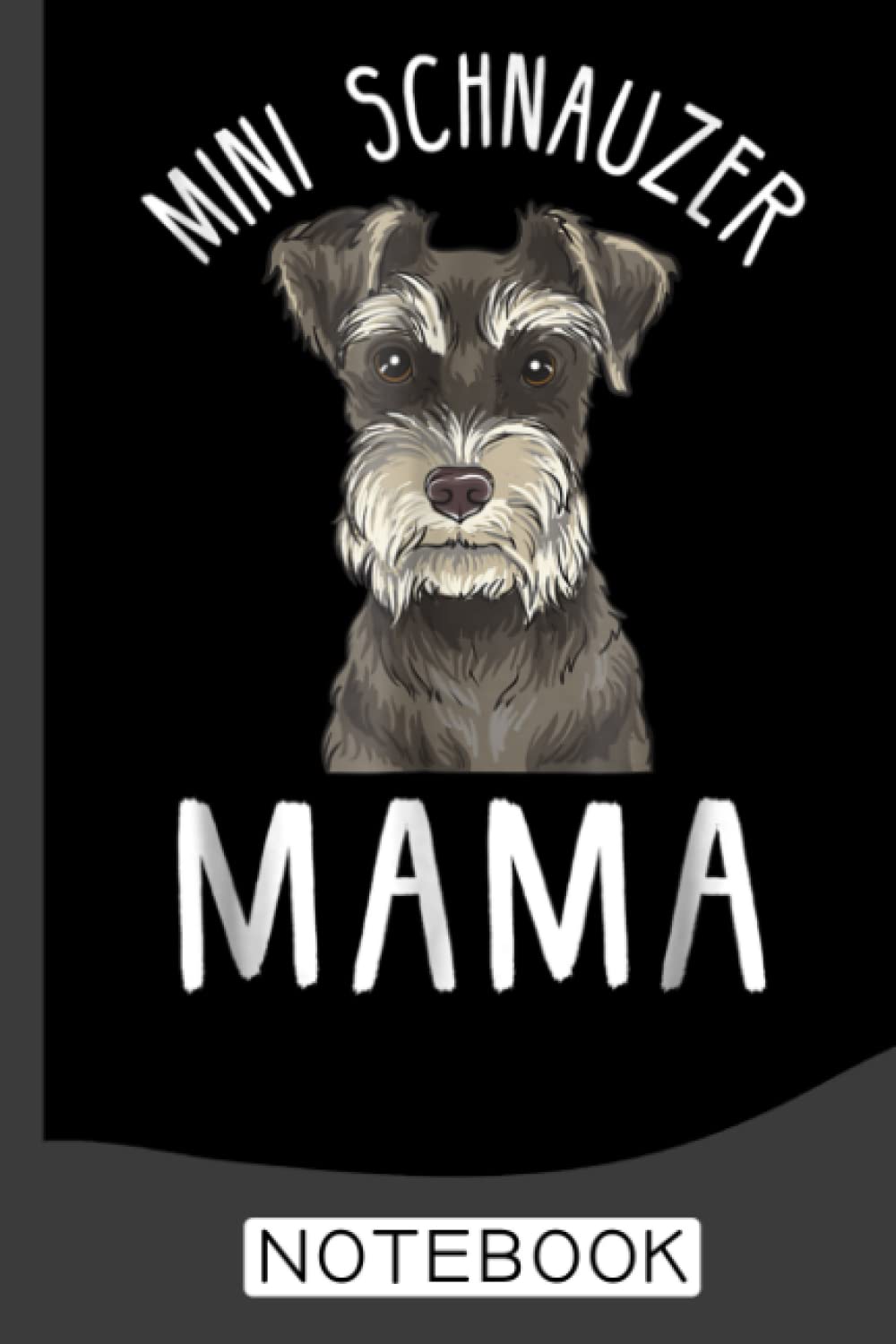 Mini Schnauzer Mama Notebook: Schnauzers Notebook Journal: Schnauzer Dog Journal - 120 Page Paperback Notebook - (6"x9")