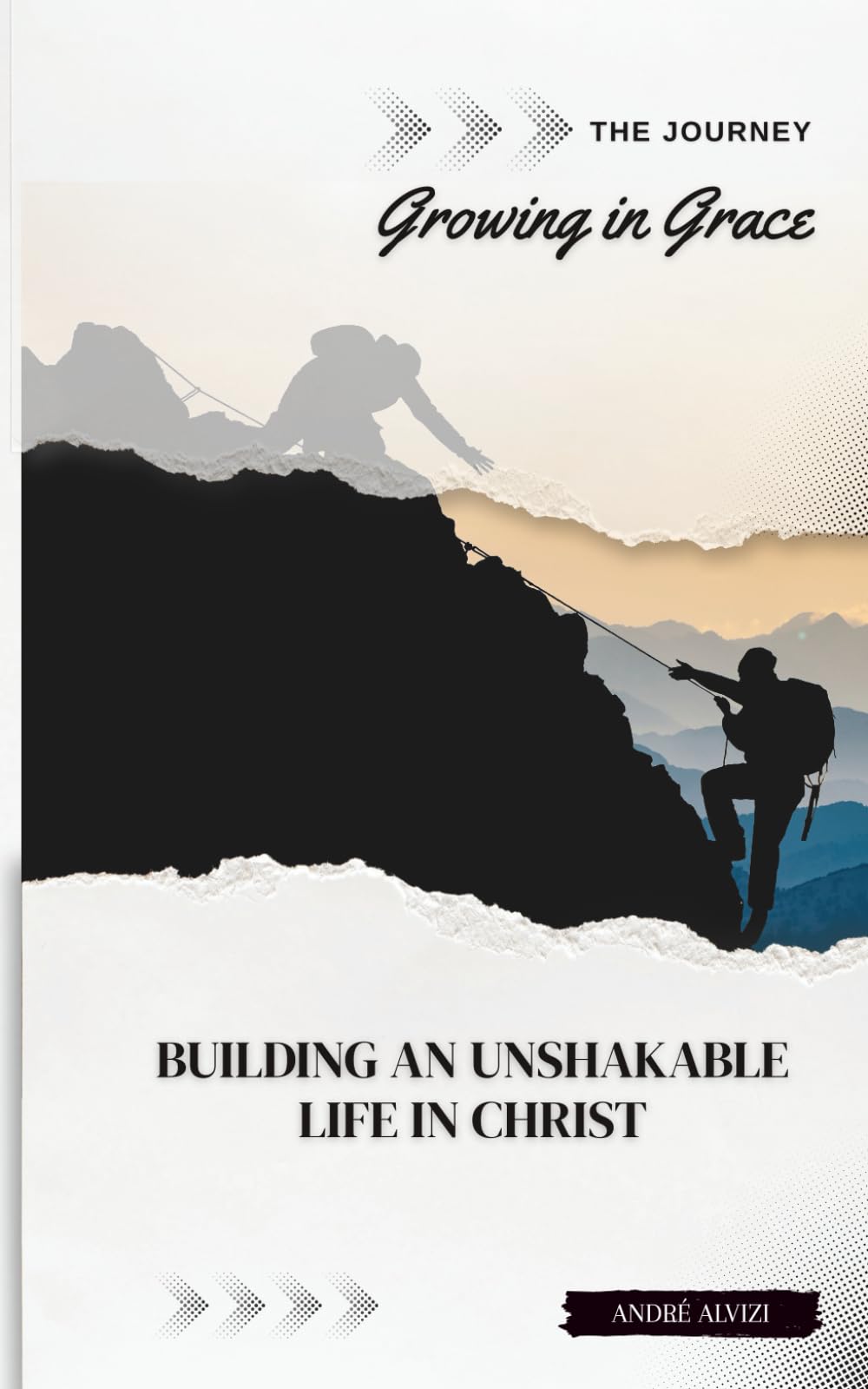 The Journey: Growing in Grace: Building an Unshakable Life in Christ
