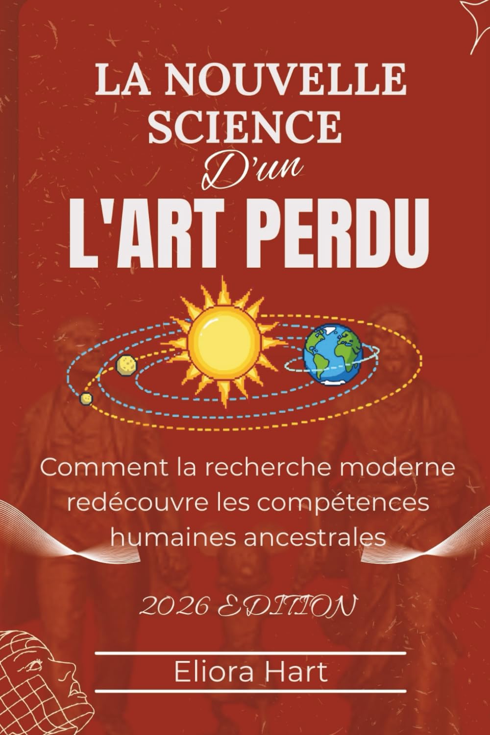 La nouvelle science d'un art perdu: Comment la recherche moderne redécouvre les compétences humaines ancestrales