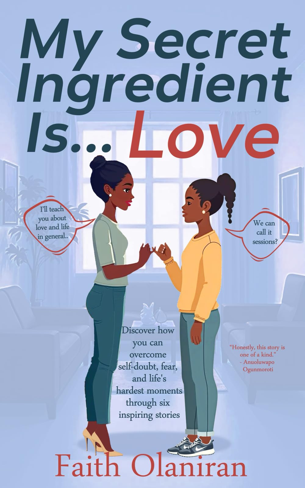 My Secret Ingredient Is Love: Discover how you can overcome self-doubt, fear, and life's hardest moments through six inspiring stories