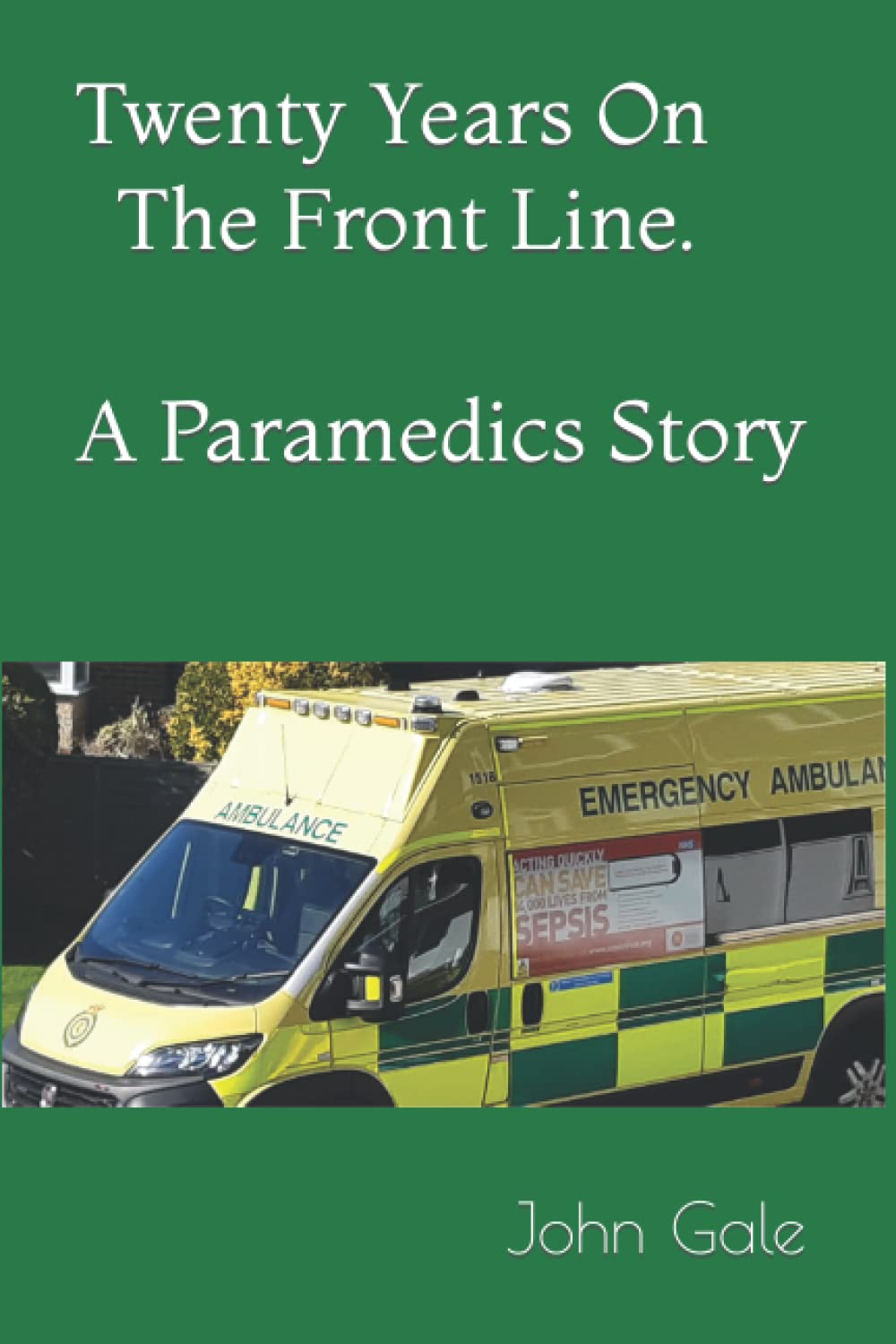 Twenty Years on the Front Line. A Paramedics story