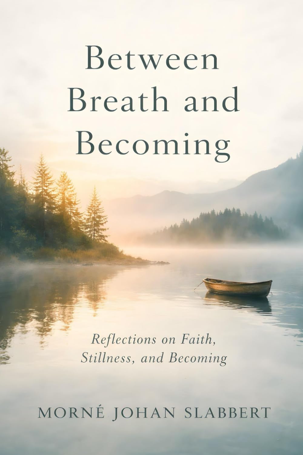 Between Breath and Becoming – Poems of Faith, Stillness, and Renewal