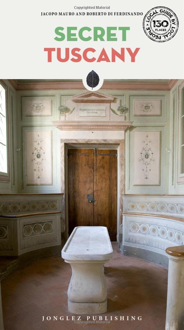Secret Tuscany - An Unusual Travel Guide