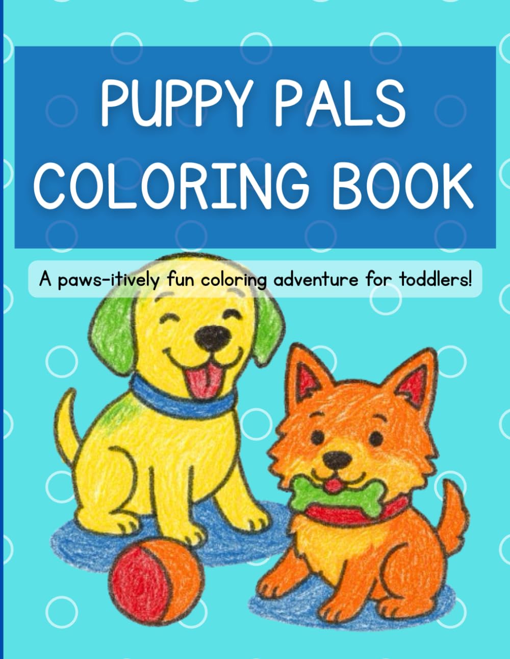Puppy Pals Coloring Book: A paws-itively fun coloring adventure for toddlers!