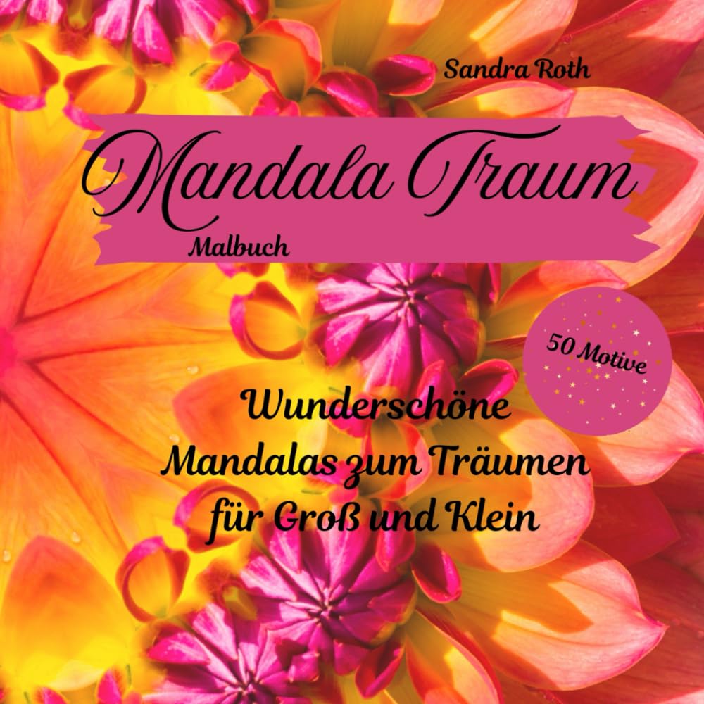 Mandala Traum - Dein besonderes Malbuch: 50 Wunderschöne Motive zum Träumen für Groß und Klein