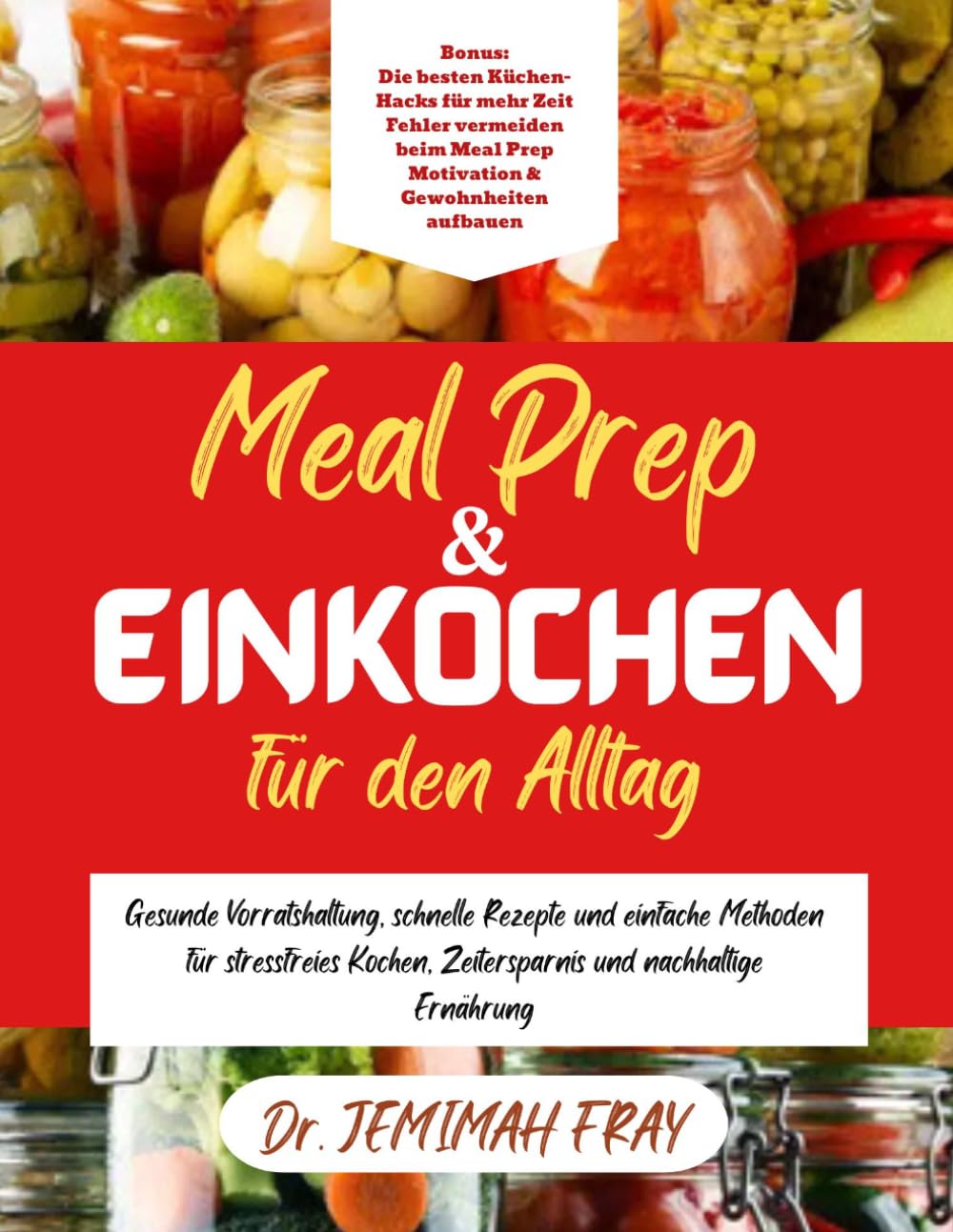 Meal Prep & Einkochen für den Alltag: Gesunde Vorratshaltung, schnelle Rezepte und einfache Methoden für stressfreies Kochen, Zeitersparnis und nachhaltige Ernährung
