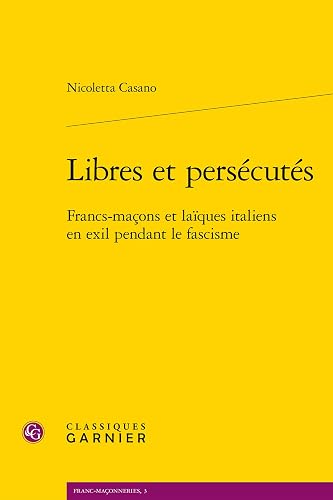 Libres et persécutés: Francs-maçons et laïques italiens en exil pendant le fascisme