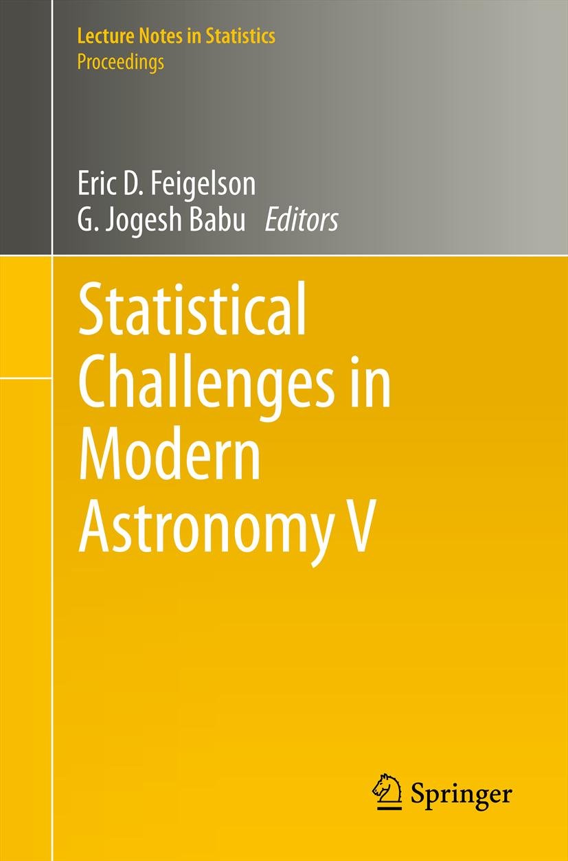 Statistical Challenges in Modern Astronomy V (Lecture Notes in Statistics Book 209)