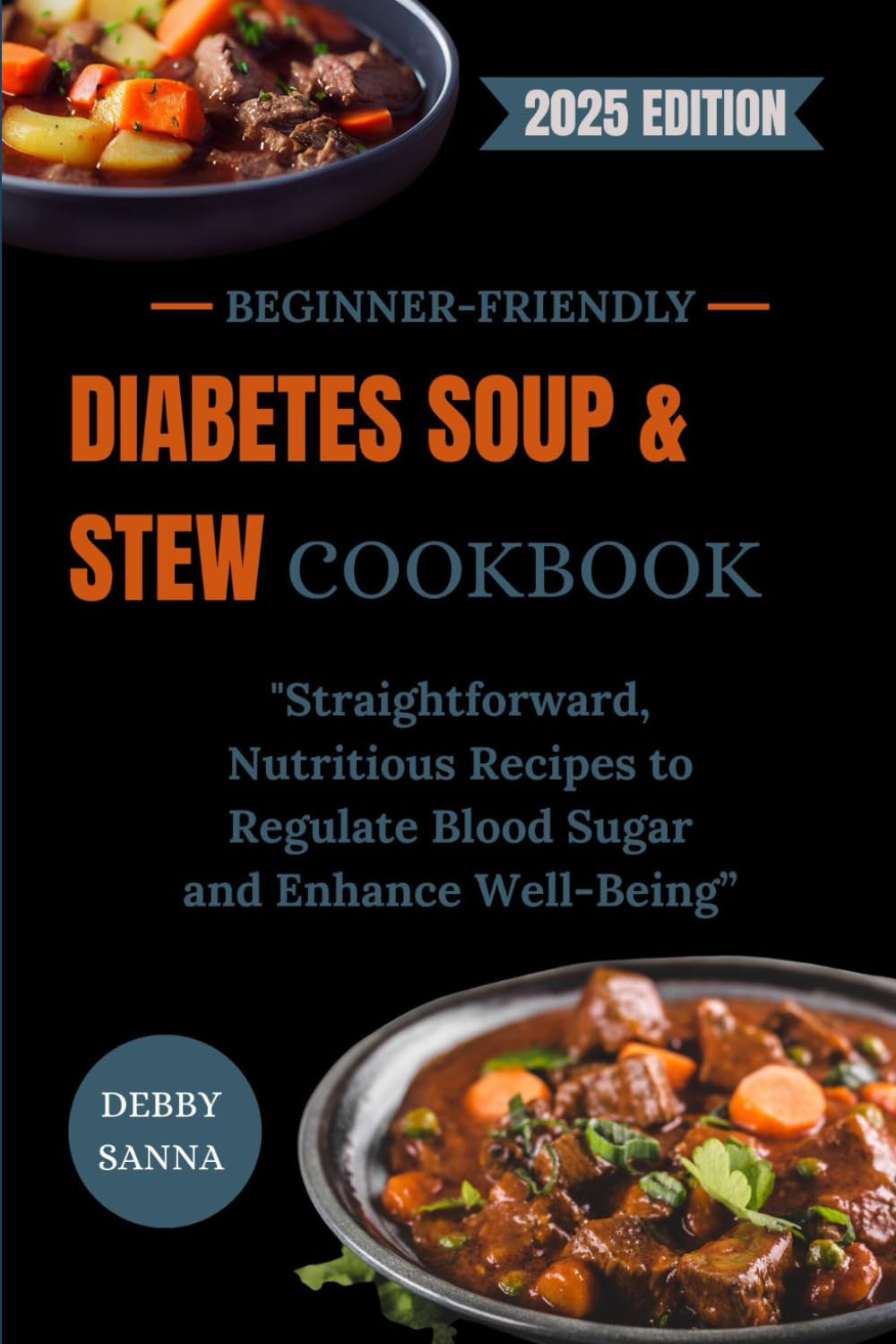 BEGINNER-FRIENDLY DIABETES SOUP & STEW COOKBOOK: Straightforward, Nutritious Recipes to Regulate Blood Sugar and Enhance Well-Being”