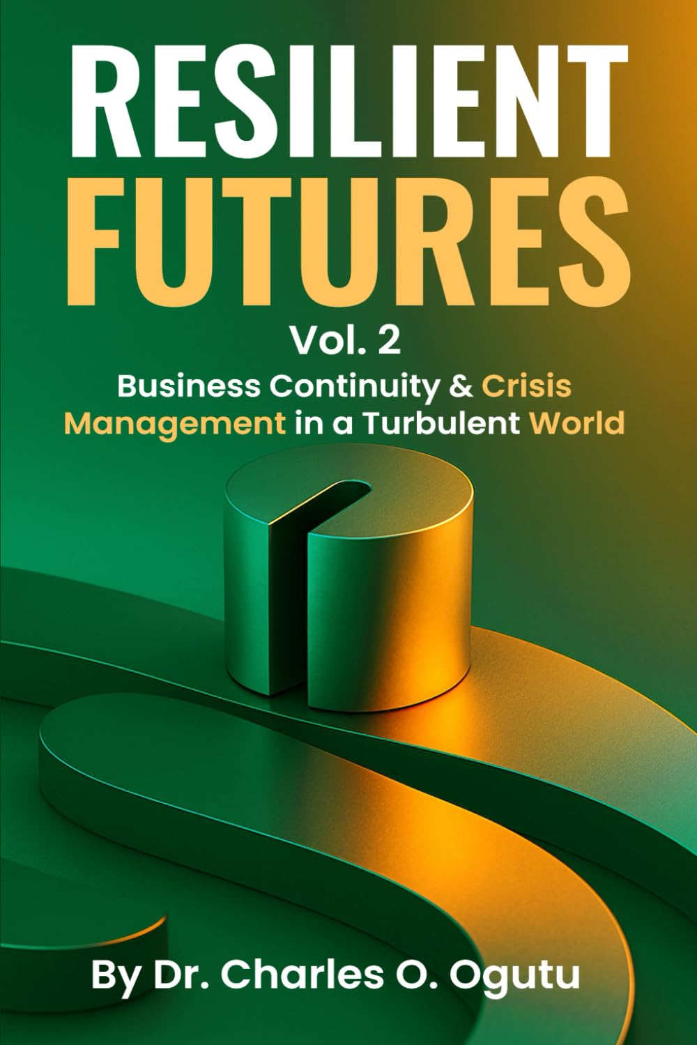 RESILIENT FUTURES Vol. 2: Business Continuity & Crisis Management in a Turbulent World