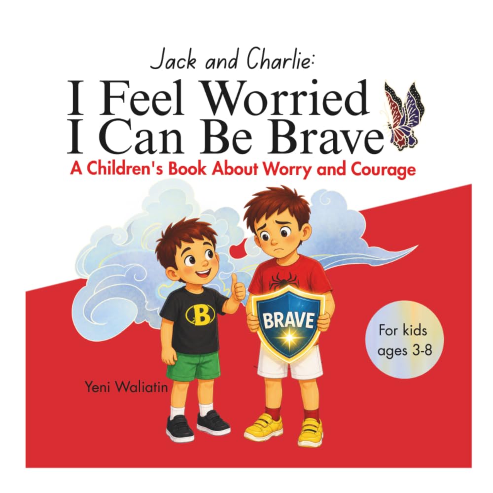 I Feel Worried I Can Be Brave: A Children's Book About Anxiety, Courage, Confidence, and Resilience for Kids Ages 3–8
