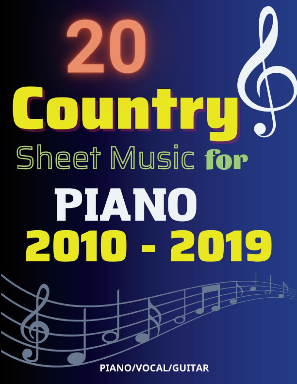 20 Country Sheet Music for Piano: Collection of Popular Country Songs from 2010 - 2019( Piano, Vocal, Guitar)