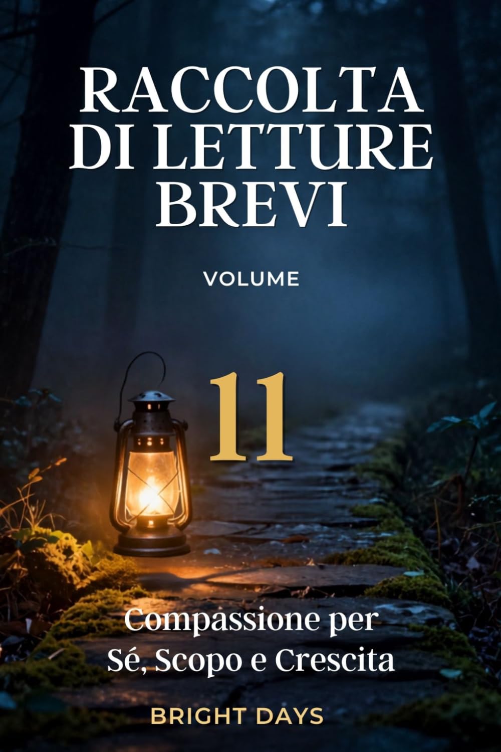 Raccolta di letture brevi – Volume 11: Compassione per Sé, Scopo e Crescita (Biblioteca della Crescita Interiore)