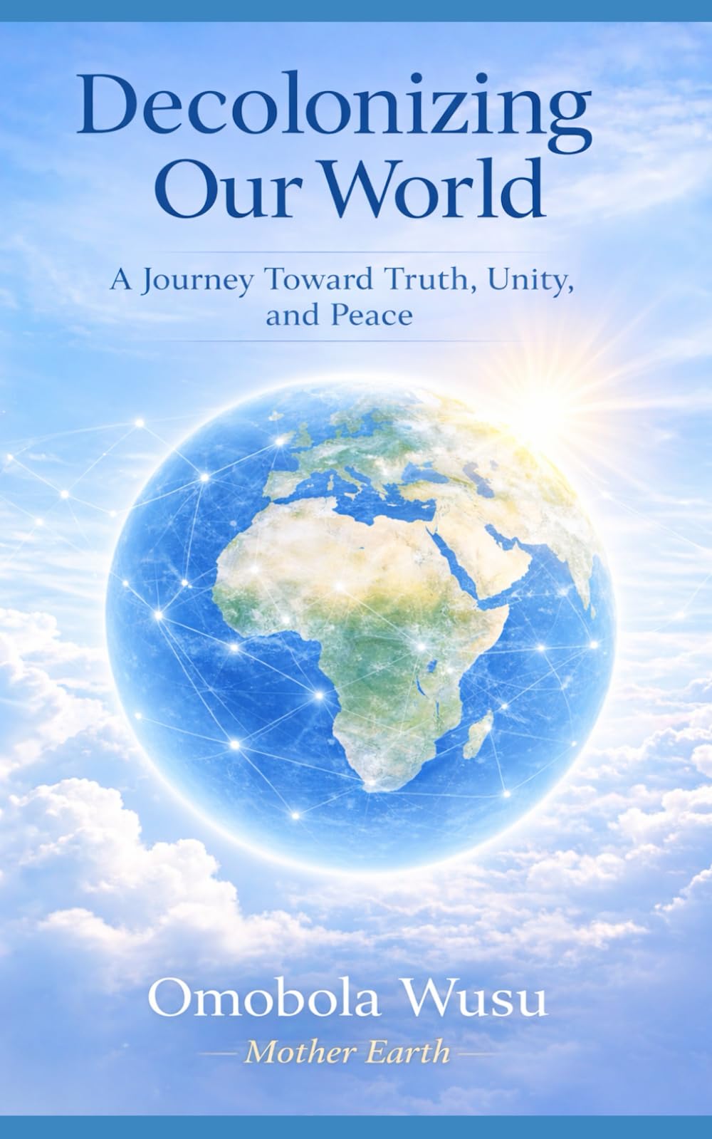 Decolonizing Our World: A Journey Toward Truth, Unity, and Peace