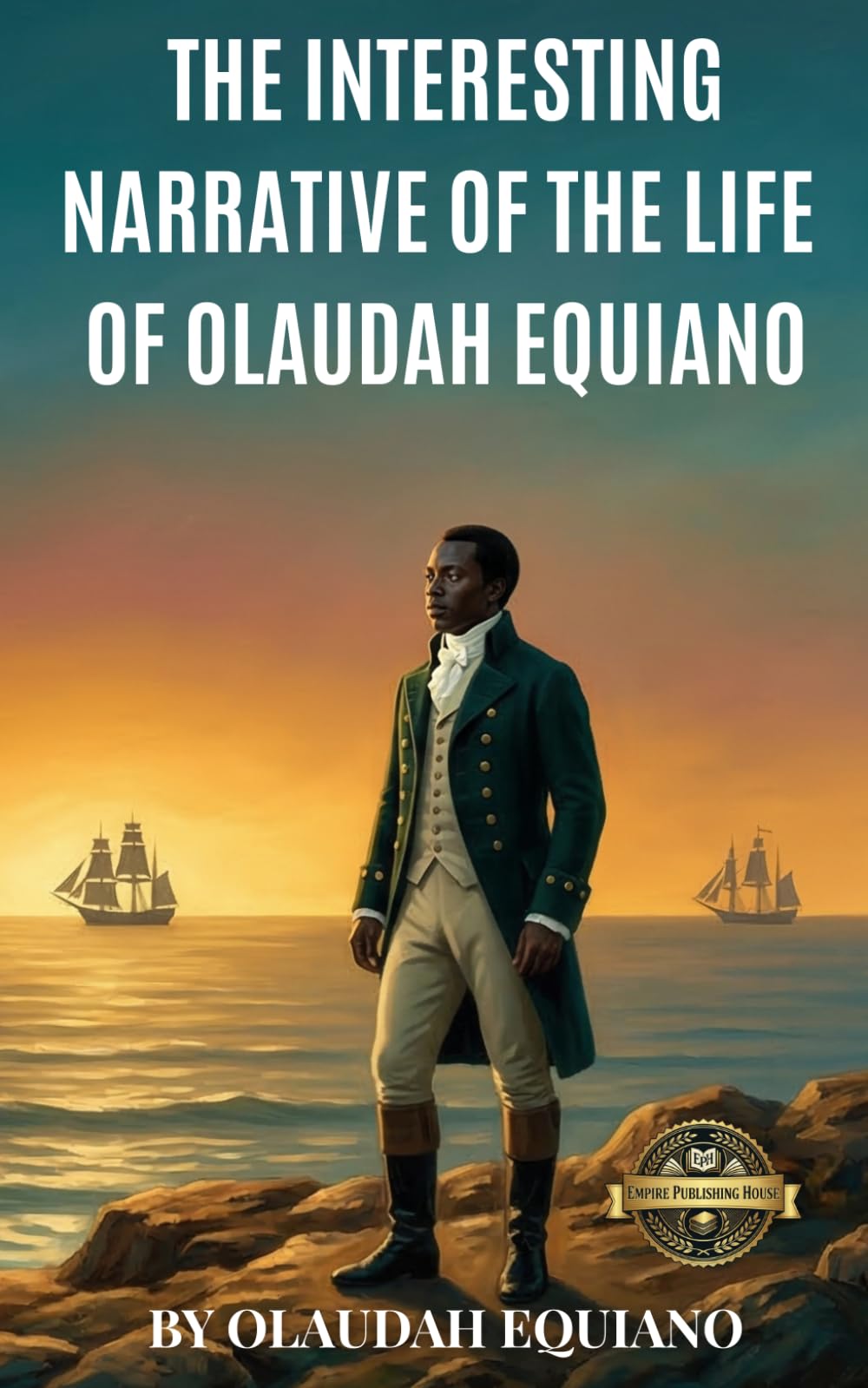 The Interesting Narrative of the Life of Olaudah Equiano (Annotated): A Vital Abolitionist Memoir And African History Masterpiece Essential For Slavery Studies And Early Civil Rights Curriculum