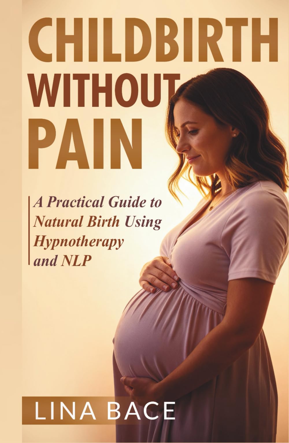 Childbirth Without Pain: A Practical Guide to Natural Birth Using Hypnotherapy and NLP