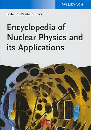 Encyclopedia of Nuclear Physics and its Applications (Encyclopedia of Applied Physics)