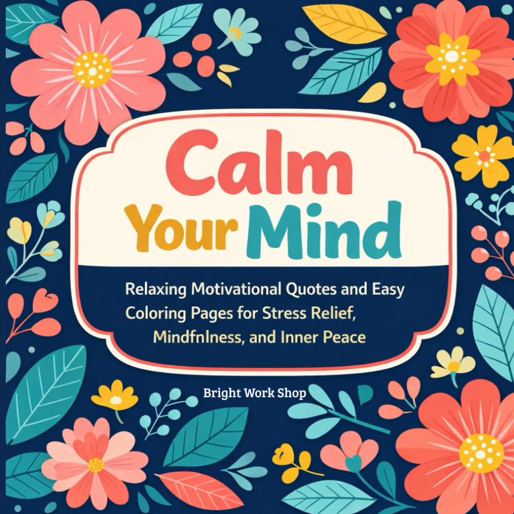 Calm Your Mind: Relaxing Motivational Quotes and Easy Coloring Pages for Stress Relief, Mindfulness, and Inner Peace