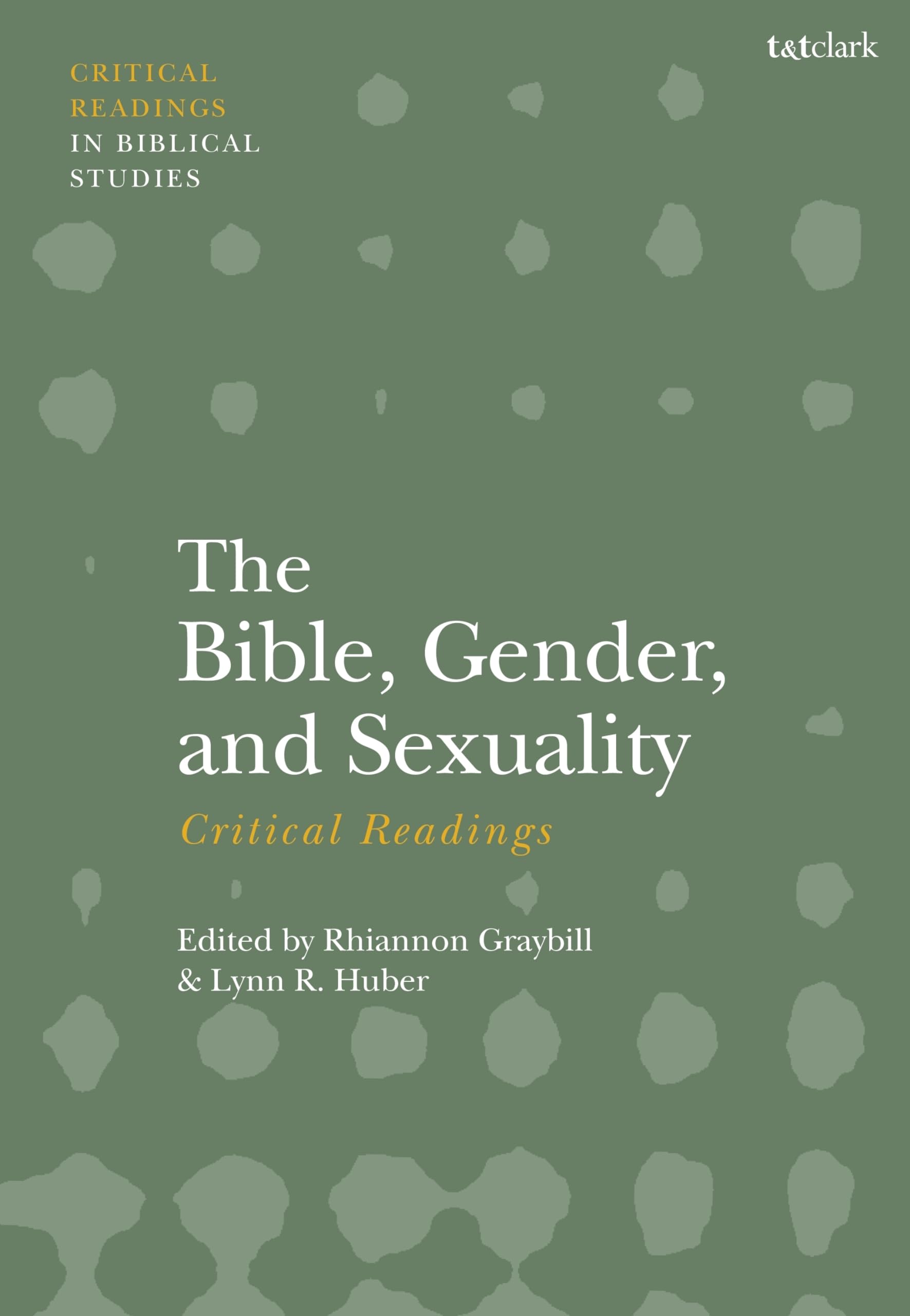 Bible, Gender, and Sexuality: Critical Readings, The (T&T Clark Critical Readings in Biblical Studies)