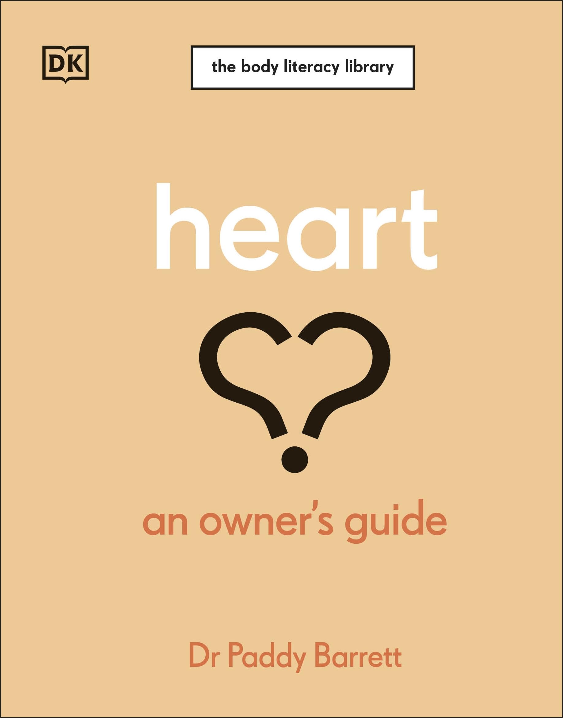 Heart: An Owner's Guide: The Irish Times Number 1 Bestseller (The Body Literacy Library)