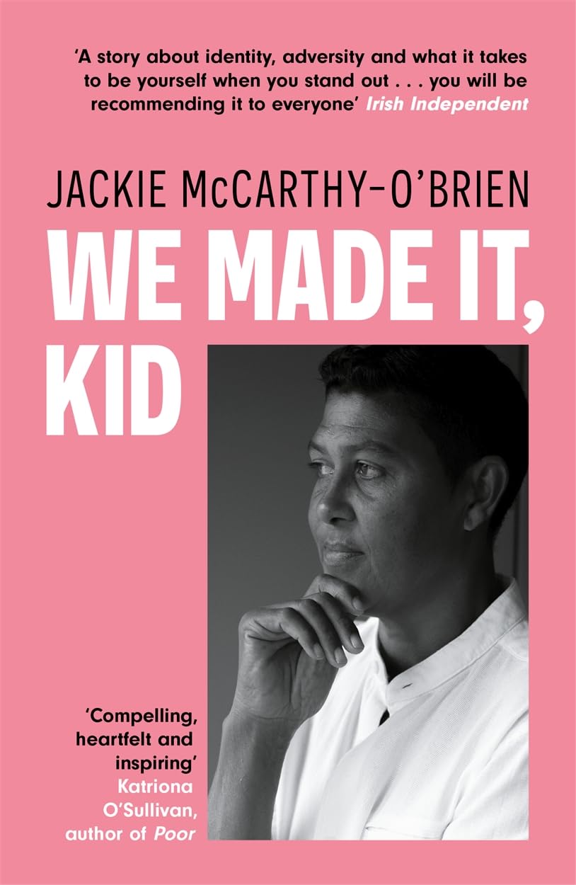 We Made It, Kid: 'Compelling, heartfelt and inspiring' Katriona O'Sullivan, author of Poor