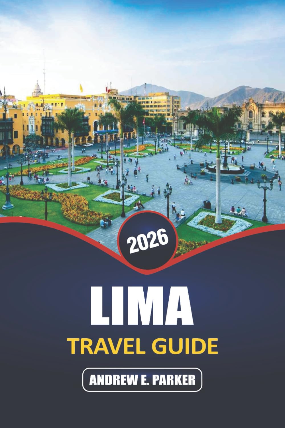 Lima Travel Guide 2026: Explore Vibrant Culture, Rich History, Diverse Cuisine, and the Blend of Modern and Colonial Architecture in Peru’s Capital